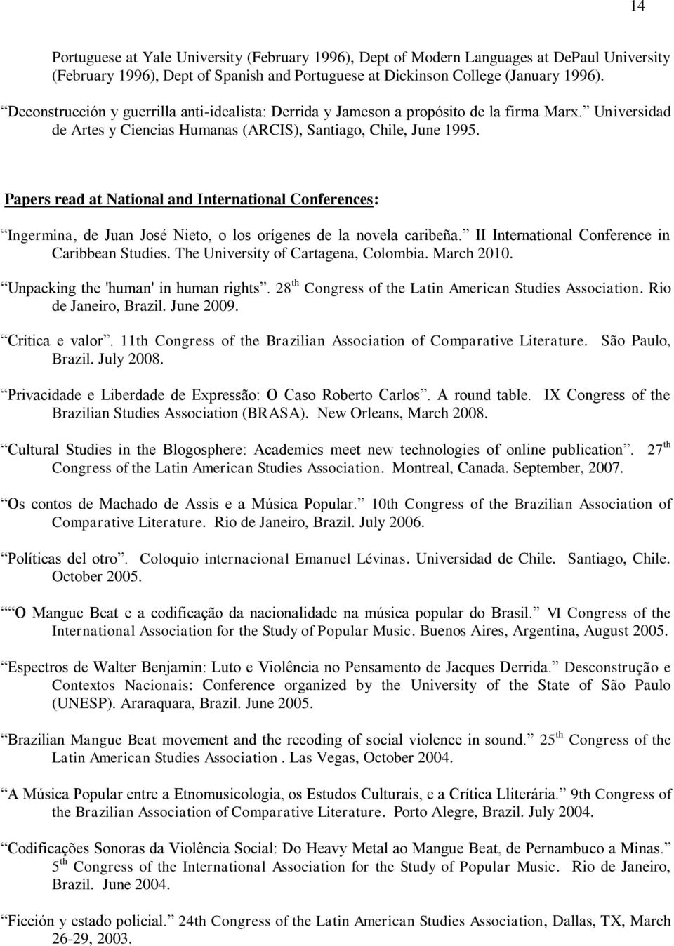 Papers read at National and International Conferences: Ingermina, de Juan José Nieto, o los orígenes de la novela caribeña. II International Conference in Caribbean Studies.