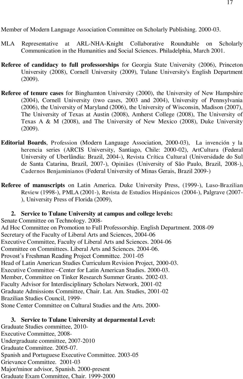 Referee of candidacy to full professorships for Georgia State University (2006), Princeton University (2008), Cornell University (2009), Tulane University's English Department (2009).