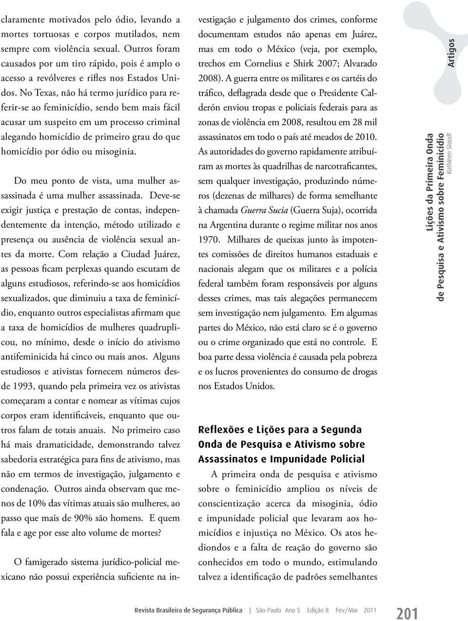 No Texas, não há termo jurídico para referir-se ao feminicídio, sendo bem mais fácil acusar um suspeito em um processo criminal alegando homicídio de primeiro grau do que homicídio por ódio ou