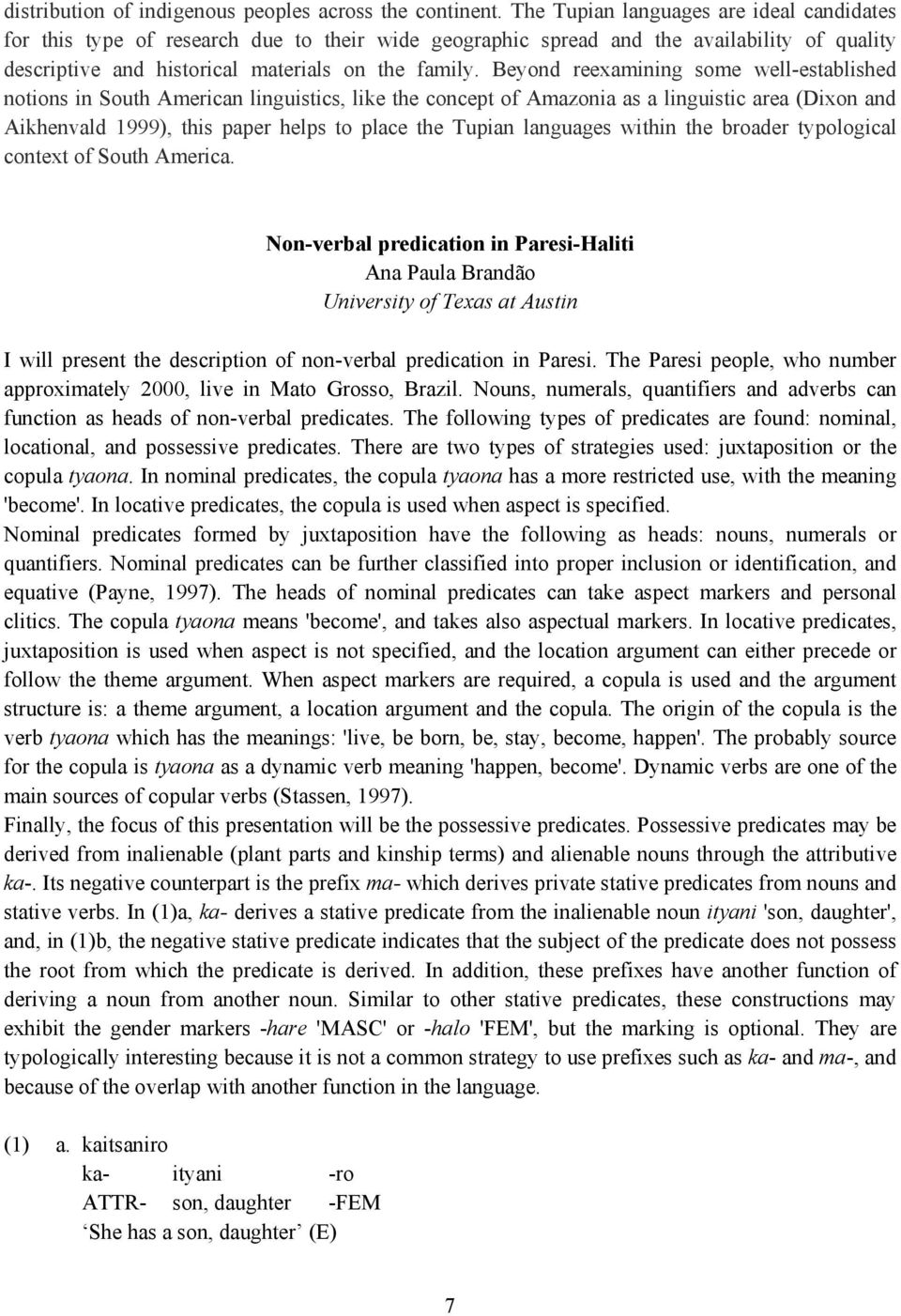 Beyond reexamining some well-established notions in South American linguistics, like the concept of Amazonia as a linguistic area (Dixon and Aikhenvald 1999), this paper helps to place the Tupian