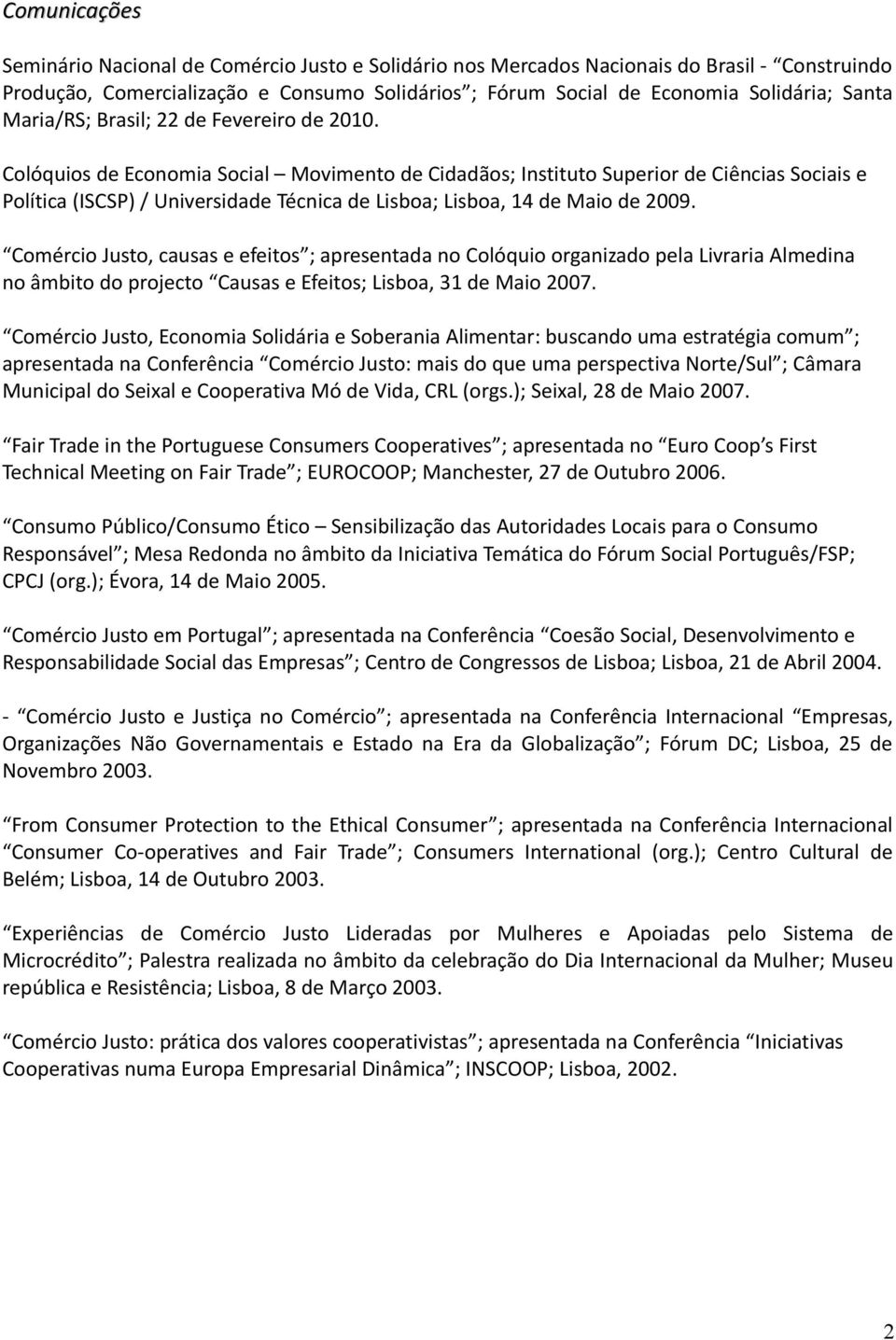 Colóquios de Economia Social Movimento de Cidadãos; Instituto Superior de Ciências Sociais e Política (ISCSP) / Universidade Técnica de Lisboa; Lisboa, 14 de Maio de 2009.