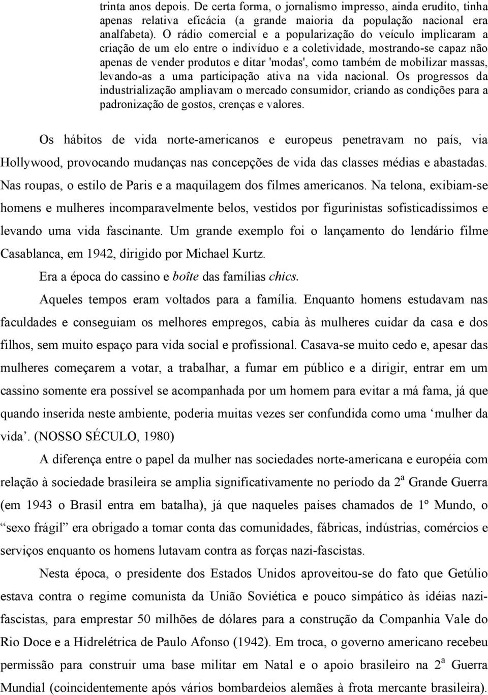 mobilizar massas, levando-as a uma participação ativa na vida nacional.