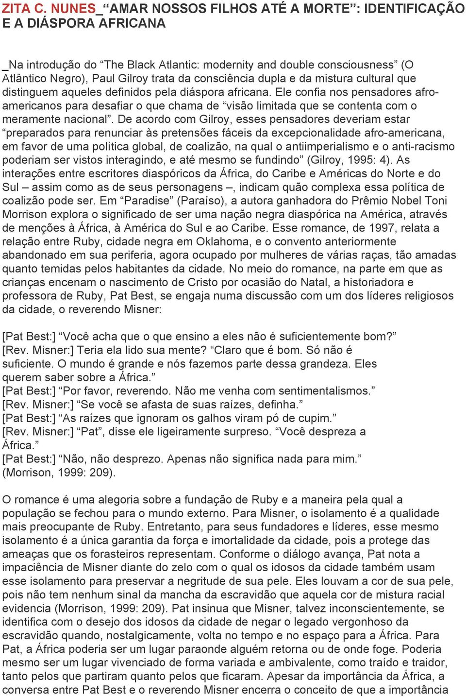 consciência dupla e da mistura cultural que distinguem aqueles definidos pela diáspora africana.