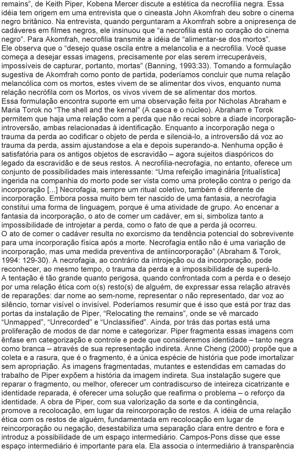 Para Akomfrah, necrofilia transmite a idéia de alimentar-se dos mortos. Ele observa que o desejo quase oscila entre a melancolia e a necrofilia.