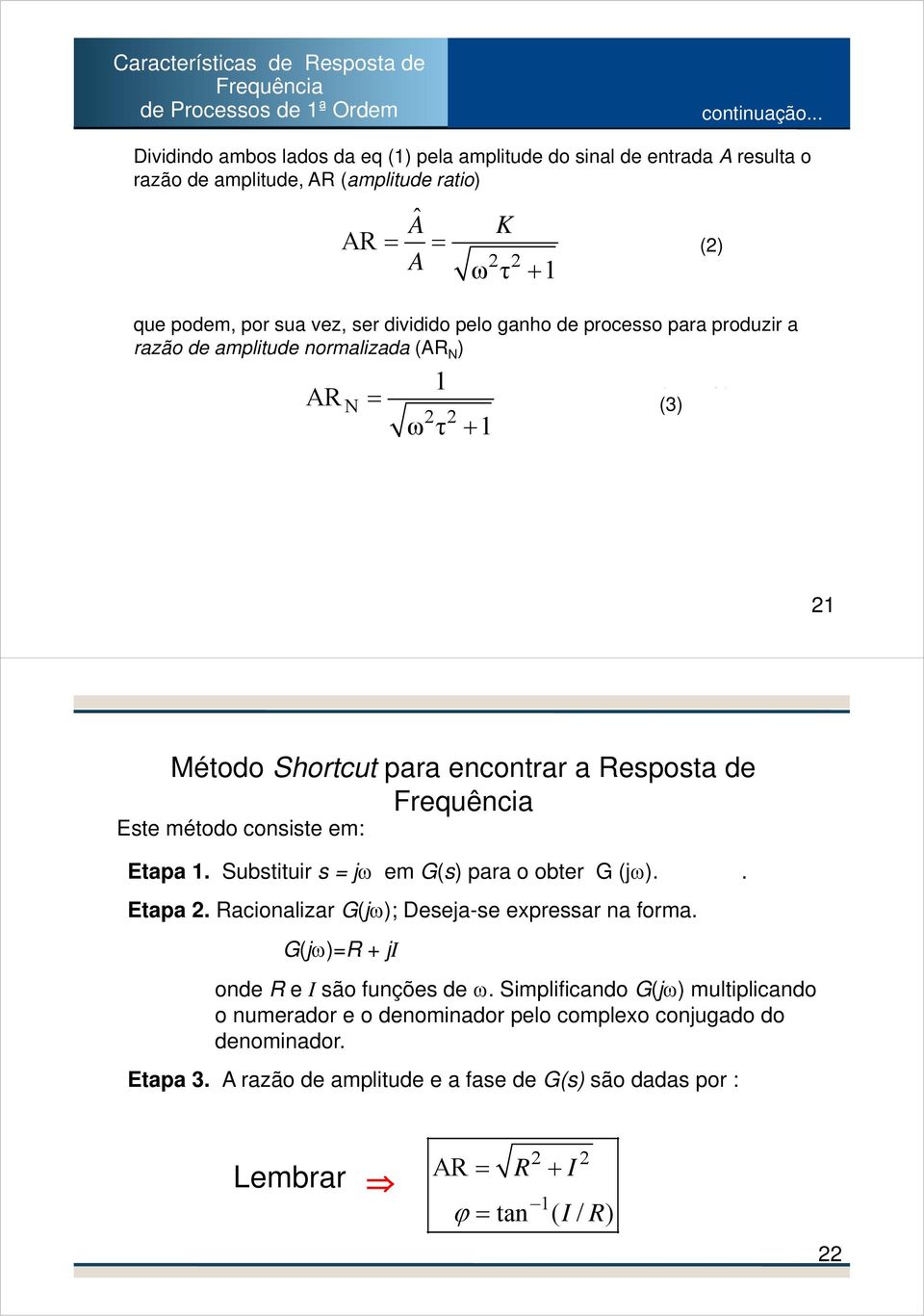 produzir rzão d mpliud normlizd R R ˆ R τ K τ 3-3 3-3b 3 Méodo Shorcu pr nconrr Rpo d Frquênci E méodo coni m: Ep. Subiuir m pr o obr.