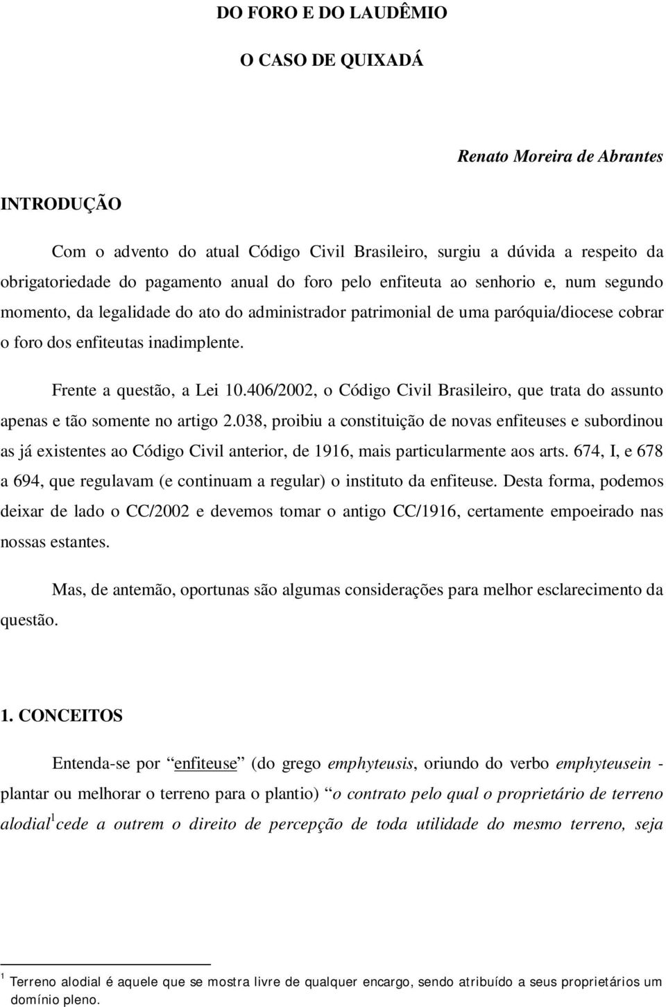 406/2002, o Código Civil Brasileiro, que trata do assunto apenas e tão somente no artigo 2.