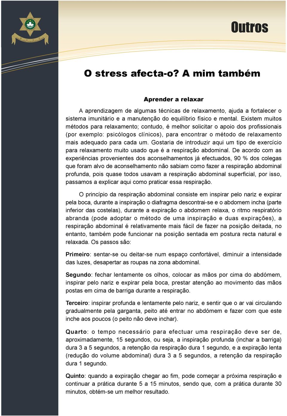 Gostaria de introduzir aqui um tipo de exercício para relaxamento muito usado que é a respiração abdominal.