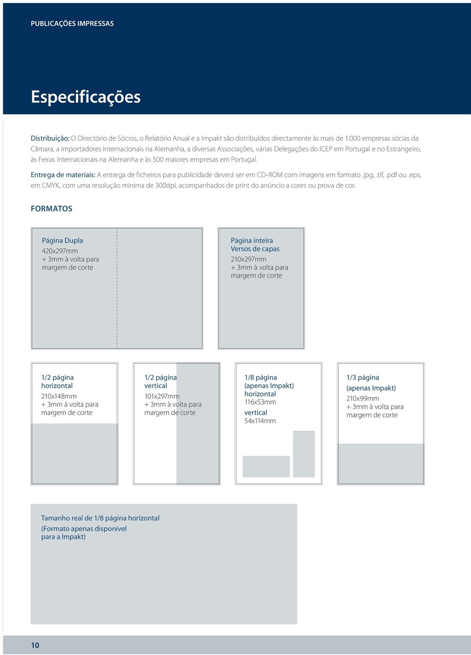 maiores empresas em Portugal. Entrega de materiais: A entrega de ficheiros para publicidade deverá ser em CD-ROM com imagens em formato.jpg,.tif,.pdf ou.