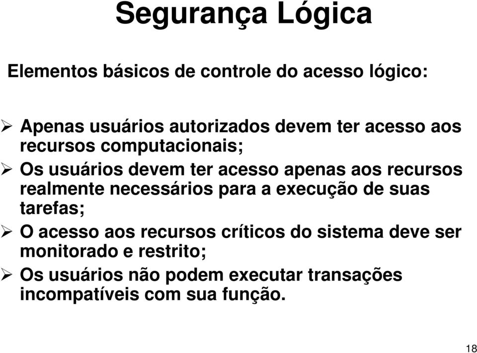 realmente necessários para a execução de suas tarefas; O acesso aos recursos críticos do sistema