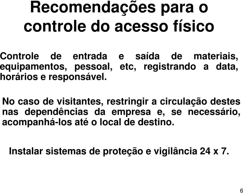 No caso de visitantes, restringir a circulação destes nas dependências da empresa e, se