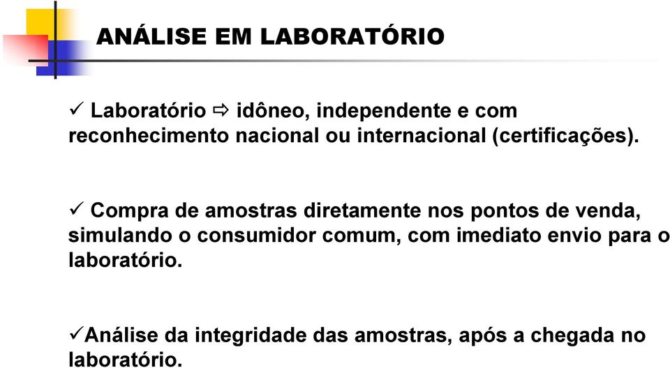 Compra de amostras diretamente nos pontos de venda, simulando o consumidor