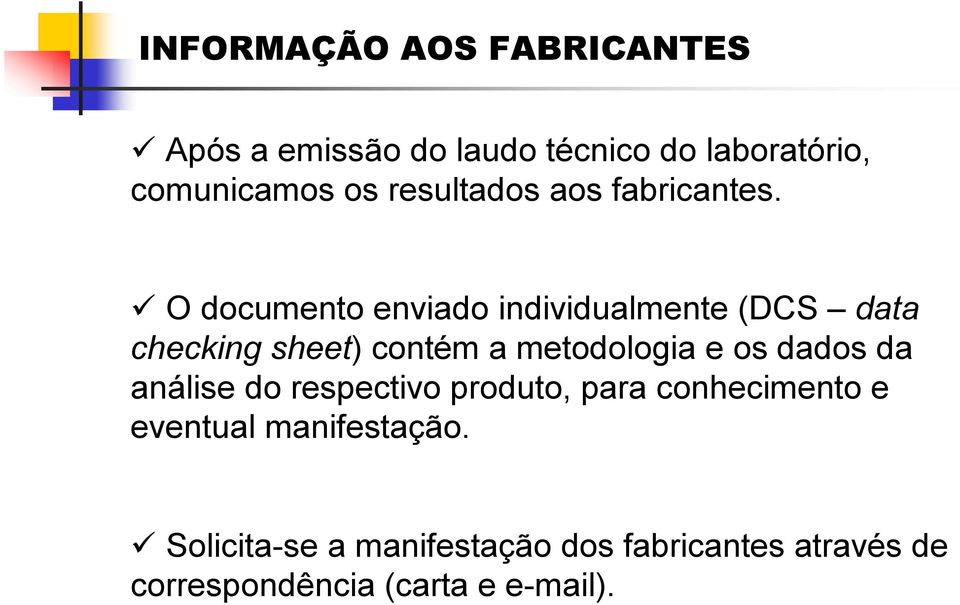 O documento enviado individualmente (DCS data checking sheet) contém a metodologia e os dados