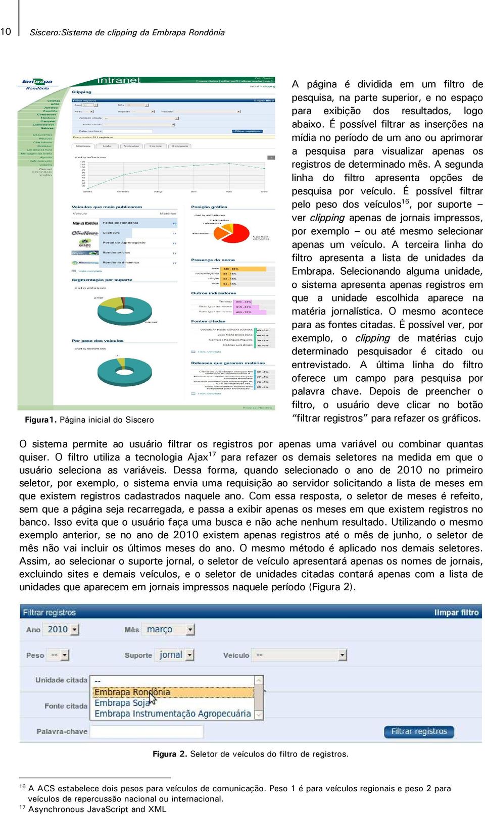 É possível filtrar as inserções na mídia no período de um ano ou aprimorar a pesquisa para visualizar apenas os registros de determinado mês.