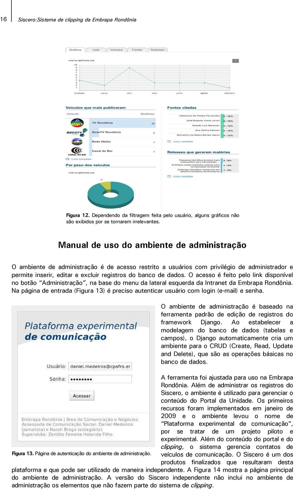O acesso é feito pelo link disponível no botão Administração, na base do menu da lateral esquerda da Intranet da Embrapa Rondônia.