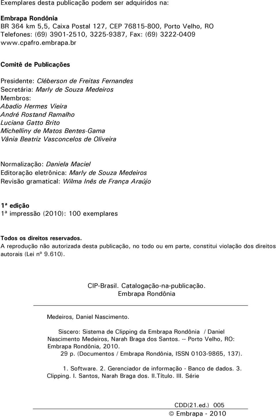 br Comitê de Publicações Presidente: Cléberson de Freitas Fernandes Secretária: Marly de Souza Medeiros Membros: Abadio Hermes Vieira André Rostand Ramalho Luciana Gatto Brito Michelliny de Matos