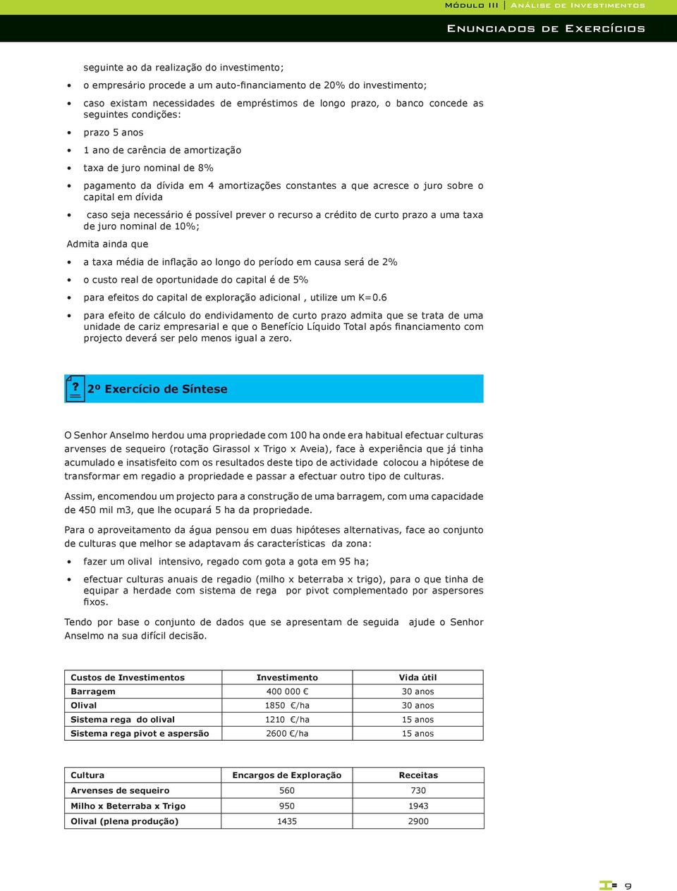 acresce o juro sobre o capital em dívida caso seja necessário é possível prever o recurso a crédito de curto prazo a uma taxa de juro nominal de 10%; Admita ainda ue a taxa média de inflação ao longo