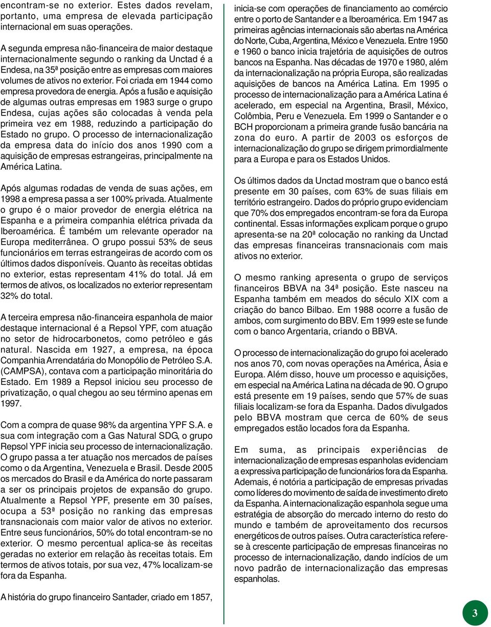 Foi criada em 1944 como empresa provedora de energia.