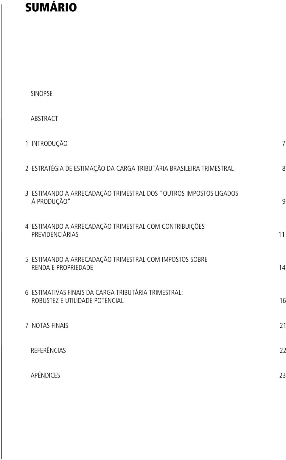 CONTRIBUIÇÕES PREVIDENCIÁRIAS 11 5 ESTIMANDO A ARRECADAÇÃO TRIMESTRAL COM IMPOSTOS SOBRE RENDA E PROPRIEDADE 14 6