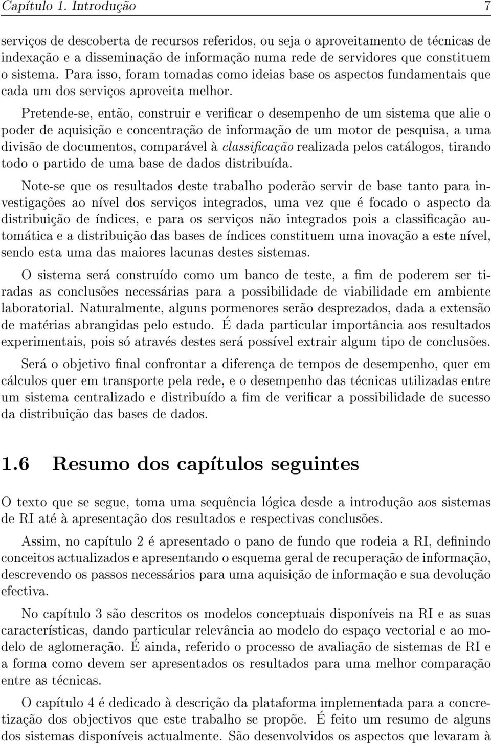 Para isso, foram tomadas como ideias base os aspectos fundamentais que cada um dos servicos aproveita melhor.