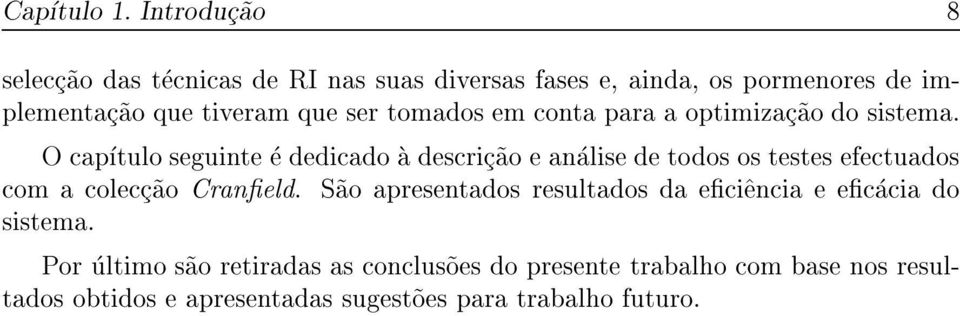 ser tomados em conta para a optimizac~ao do sistema.