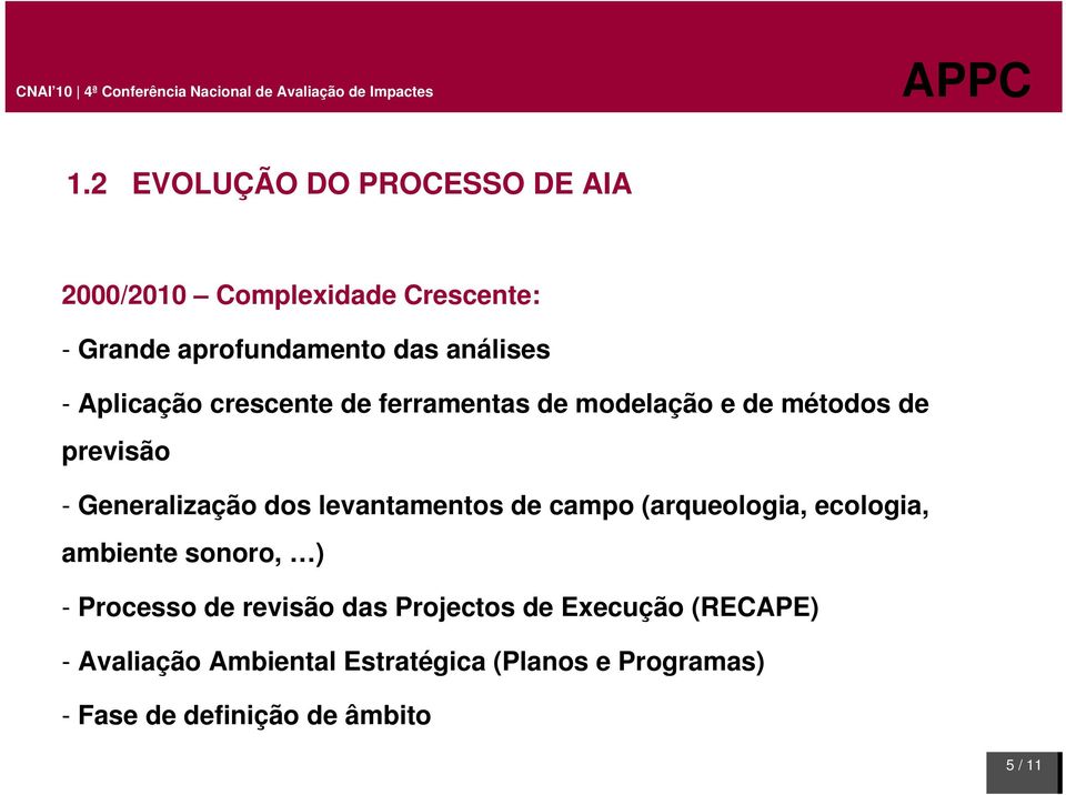 levantamentos de campo (arqueologia, ecologia, ambiente sonoro, ) - Processo de revisão das Projectos
