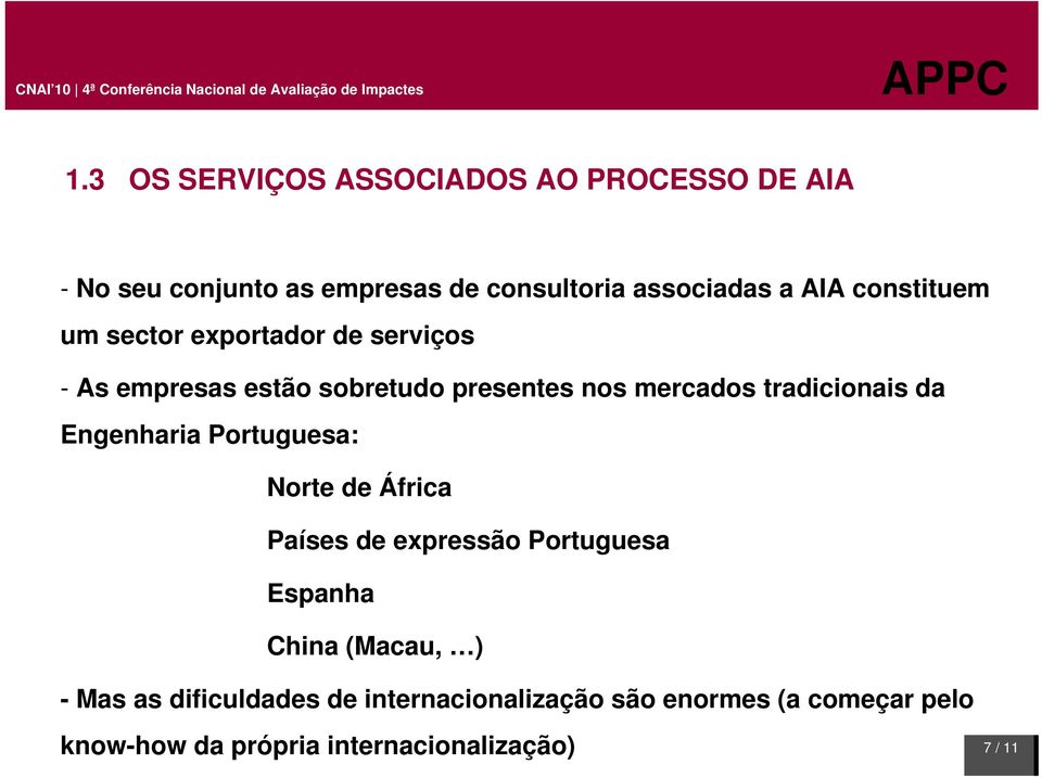 tradicionais da Engenharia Portuguesa: Norte de África Países de expressão Portuguesa Espanha China (Macau,