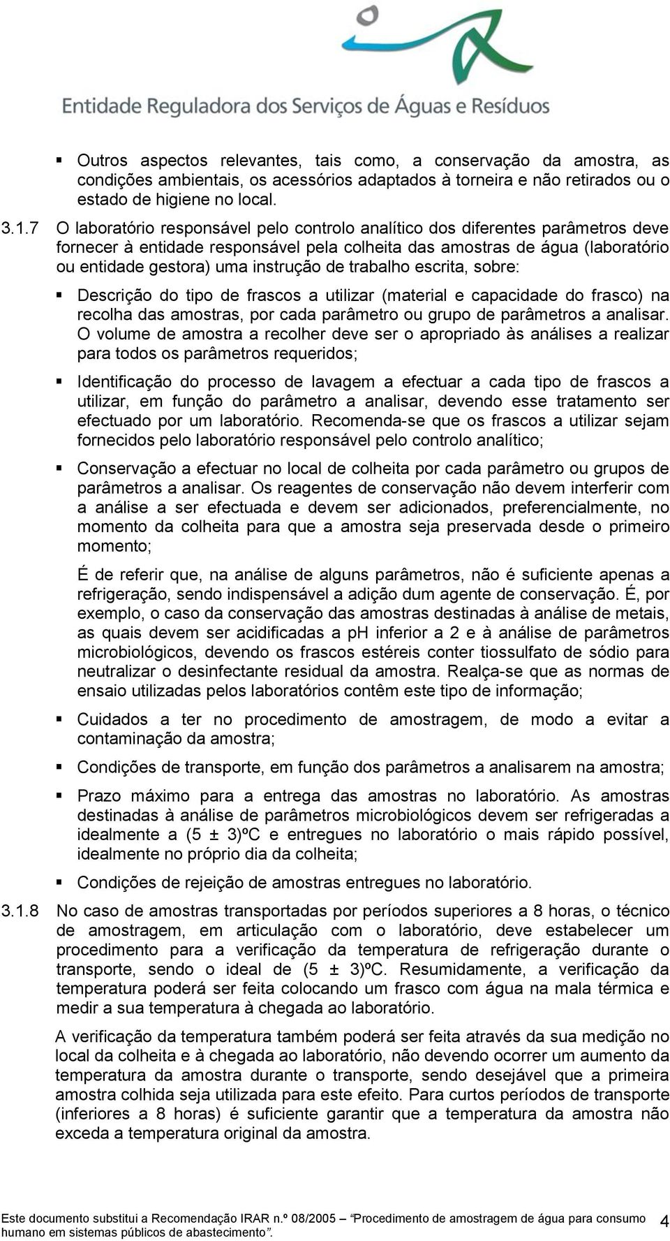 de trabalho escrita, sobre: Descrição do tipo de frascos a utilizar (material e capacidade do frasco) na recolha das amostras, por cada parâmetro ou grupo de parâmetros a analisar.