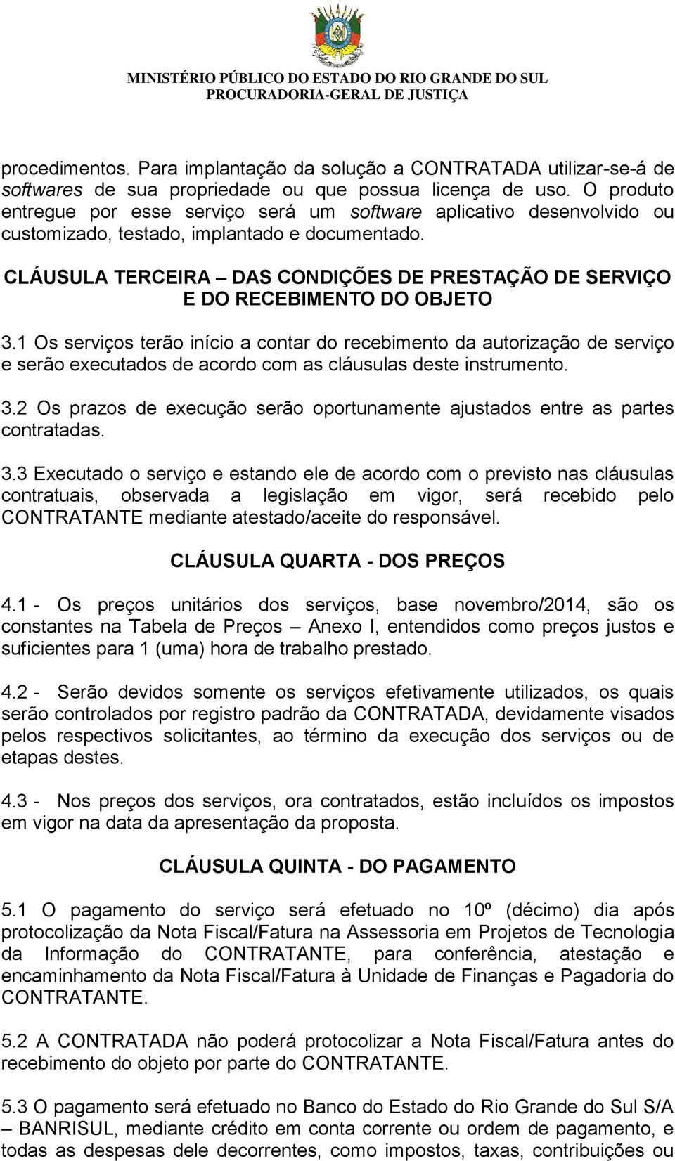 CLÁUSULA TERCEIRA DAS CONDIÇÕES DE PRESTAÇÃO DE SERVIÇO E DO RECEBIMENTO DO OBJETO 3.