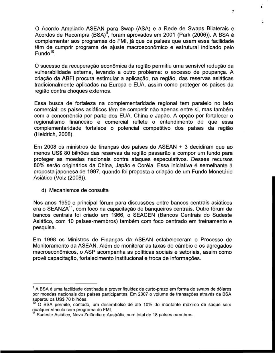 O sucesso da recuperação econômica da região permitiu uma sensível redução da vulnerabilidade externa, levando a outro problema: o excesso de poupança.