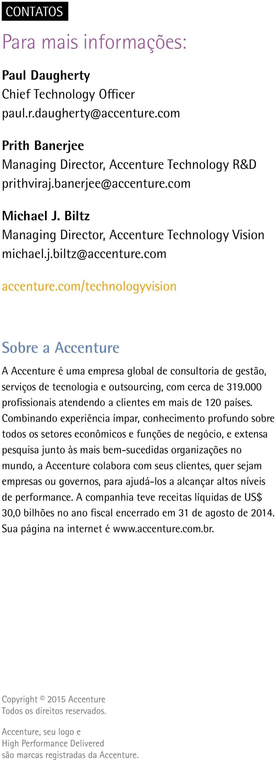 com/technologyvision Sobre a Accenture A Accenture é uma empresa global de consultoria de gestão, serviços de tecnologia e outsourcing, com cerca de 319.