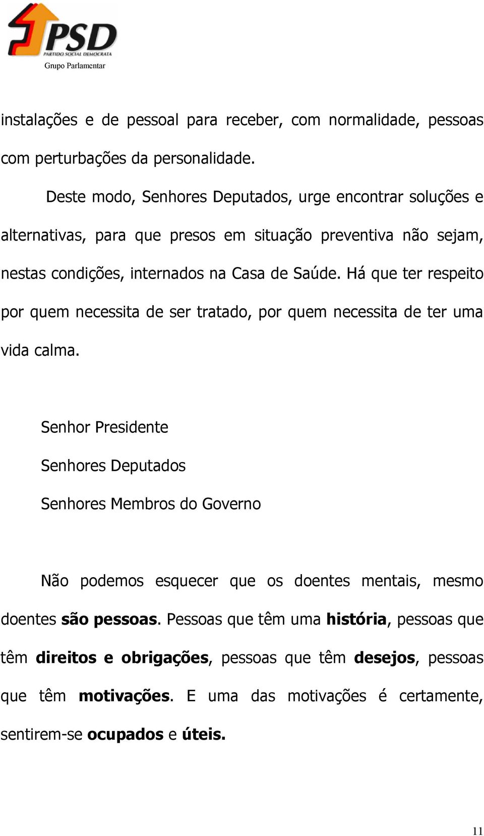 Há que ter respeito por quem necessita de ser tratado, por quem necessita de ter uma vida calma.