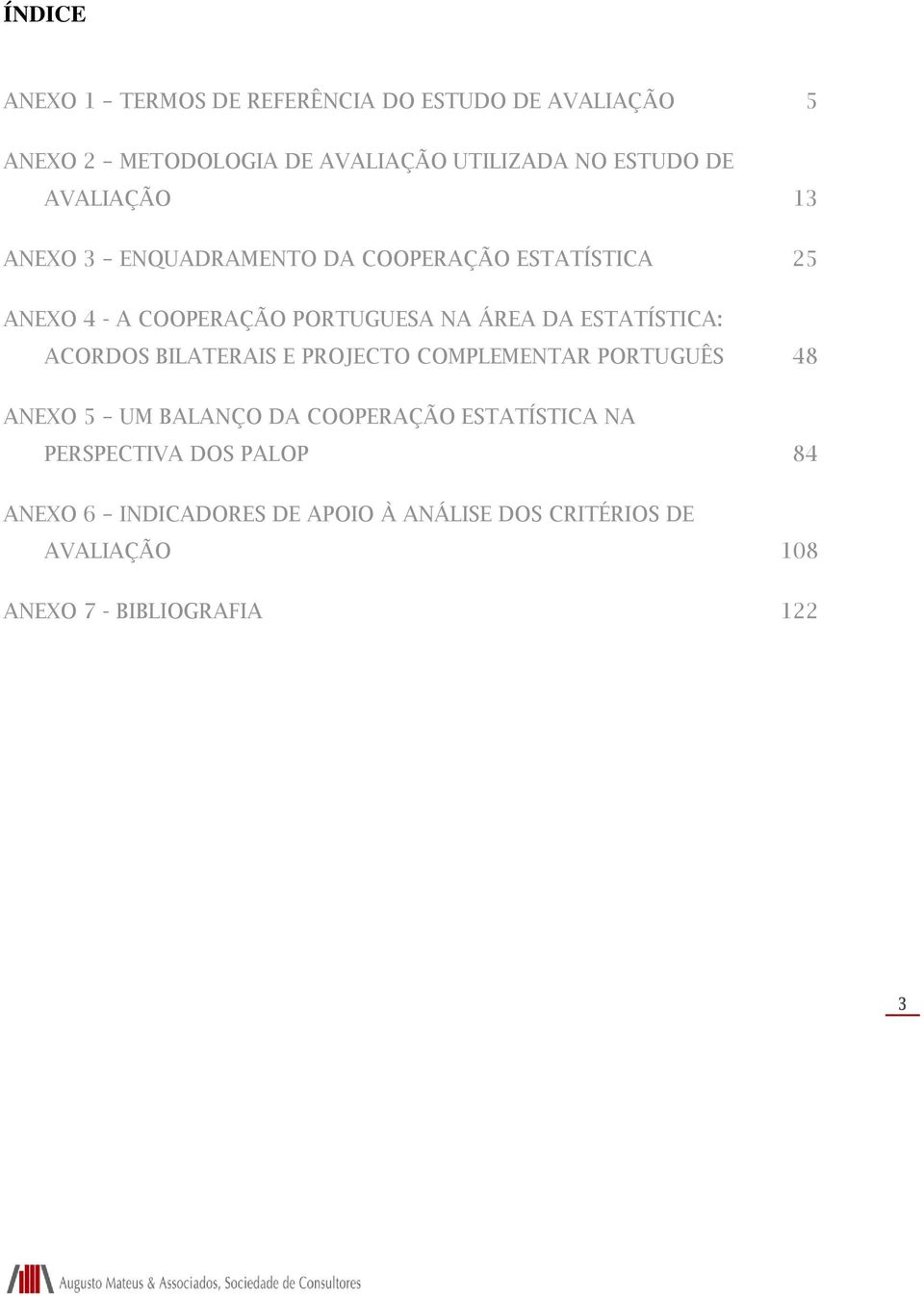 ESTATÍSTICA: ACORDOS BILATERAIS E PROJECTO COMPLEMENTAR PORTUGUÊS 48 ANEXO 5 UM BALANÇO DA COOPERAÇÃO ESTATÍSTICA NA