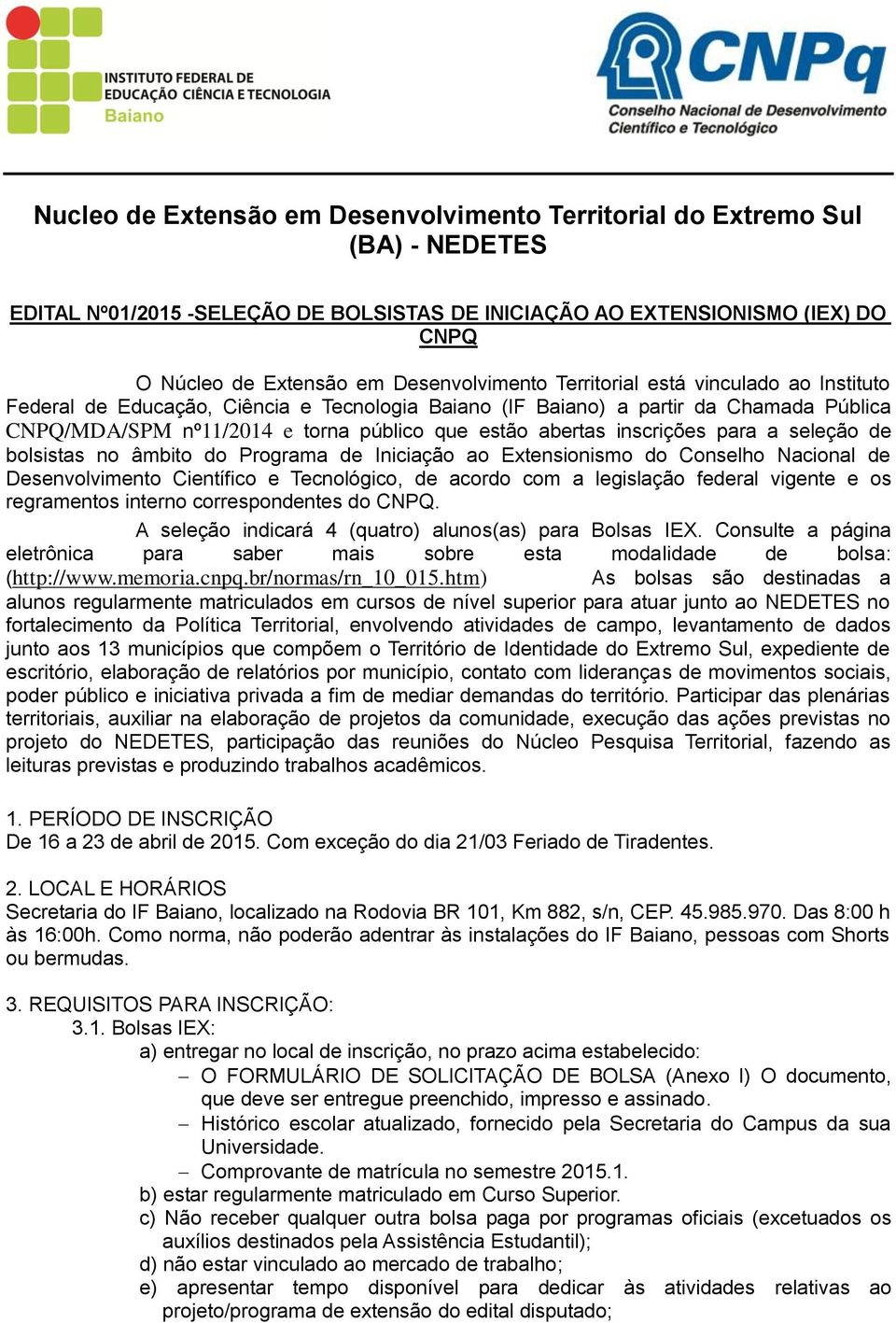 a seleção de bolsistas no âmbito do Programa de Iniciação ao Extensionismo do Conselho Nacional de Desenvolvimento Científico e Tecnológico, de acordo com a legislação federal vigente e os