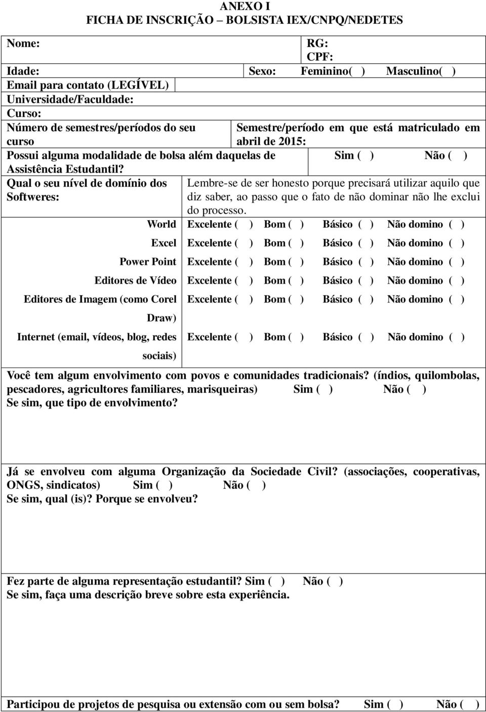 Qual o seu nível de domínio dos Softweres: Lembre-se de ser honesto porque precisará utilizar aquilo que diz saber, ao passo que o fato de não dominar não lhe exclui do processo.