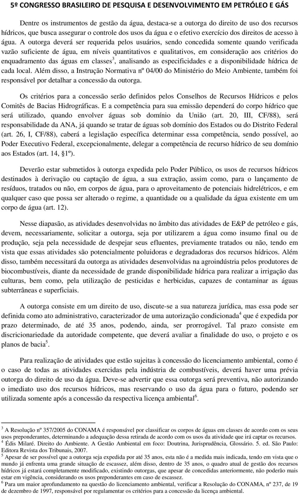 enquadramento das águas em classes 3, analisando as especificidades e a disponibilidade hídrica de cada local.