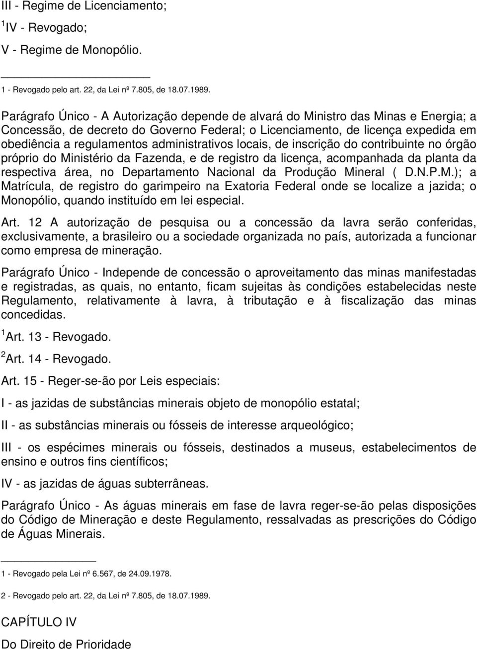 administrativos locais, de inscrição do contribuinte no órgão próprio do Ministério da Fazenda, e de registro da licença, acompanhada da planta da respectiva área, no Departamento Nacional da