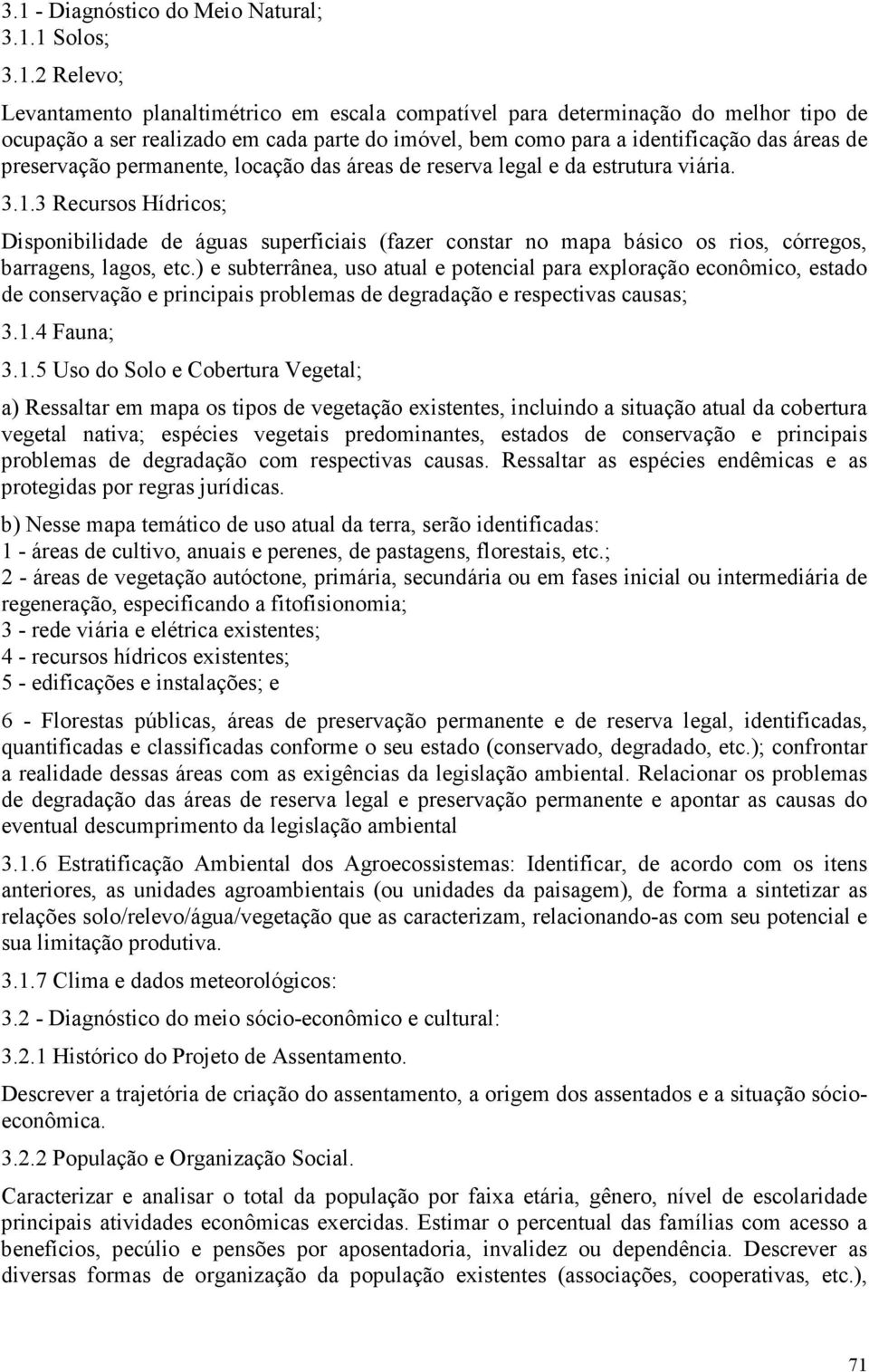 3 Recursos Hídricos; Disponibilidade de águas superficiais (fazer constar no mapa básico os rios, córregos, barragens, lagos, etc.