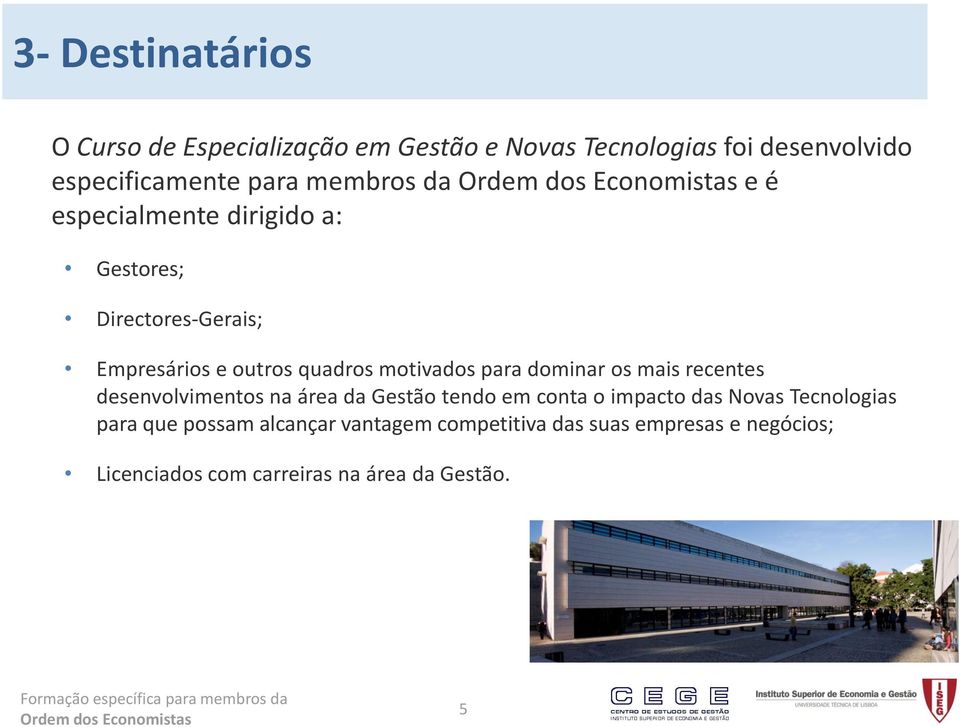 dominar os mais recentes desenvolvimentos na área da Gestão tendo em conta o impacto das Novas Tecnologias para