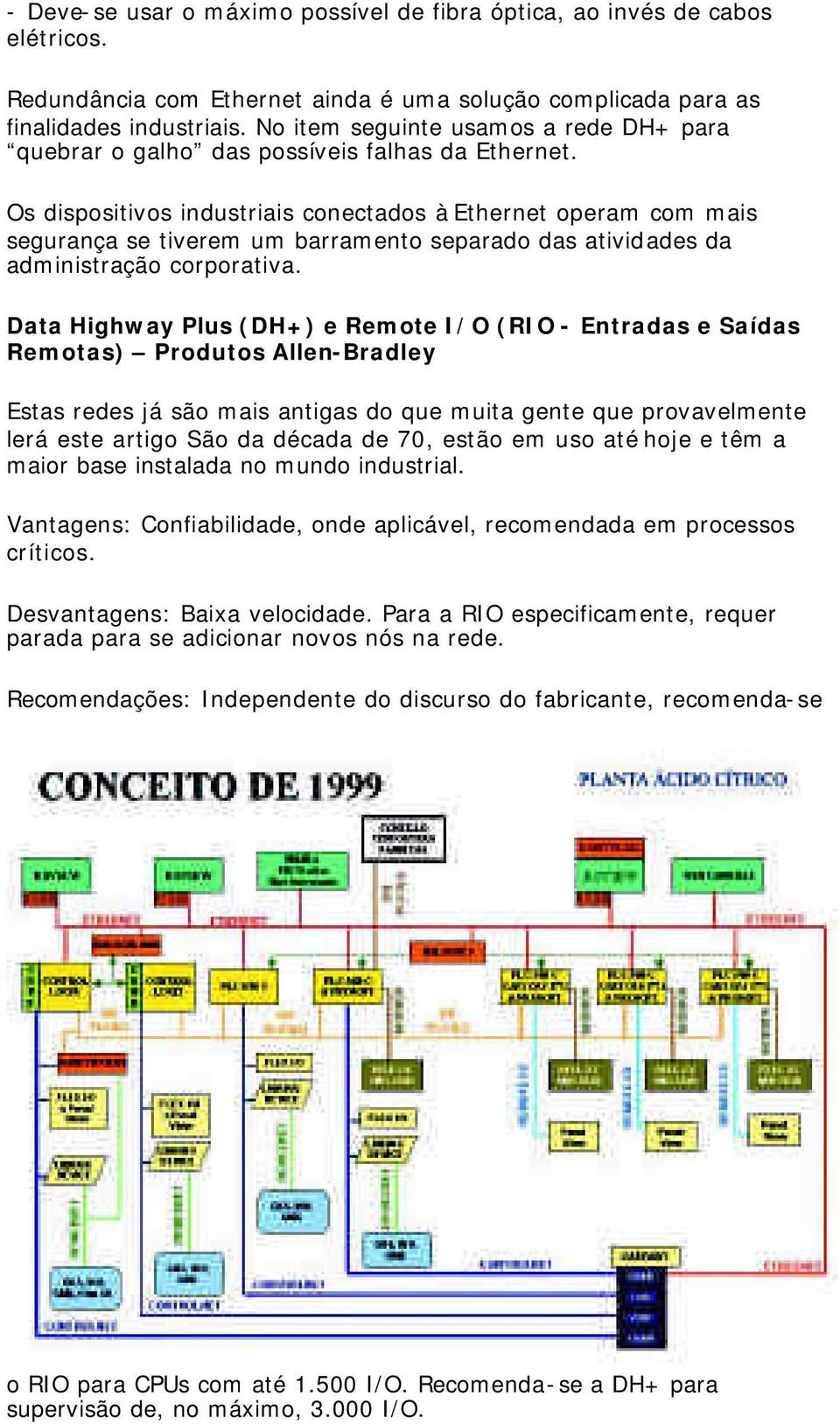 Os dispositivos industriais conectados à Ethernet operam com mais segurança se tiverem um barramento separado das atividades da administração corporativa.