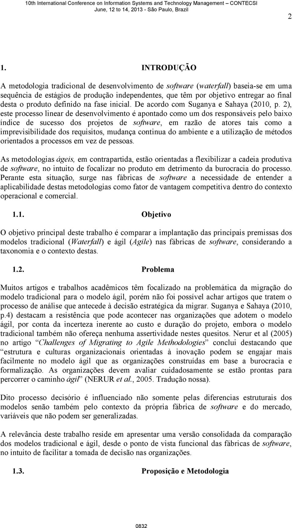 2), este processo linear de desenvolvimento é apontado como um dos responsáveis pelo baixo índice de sucesso dos projetos de software, em razão de atores tais como a imprevisibilidade dos requisitos,