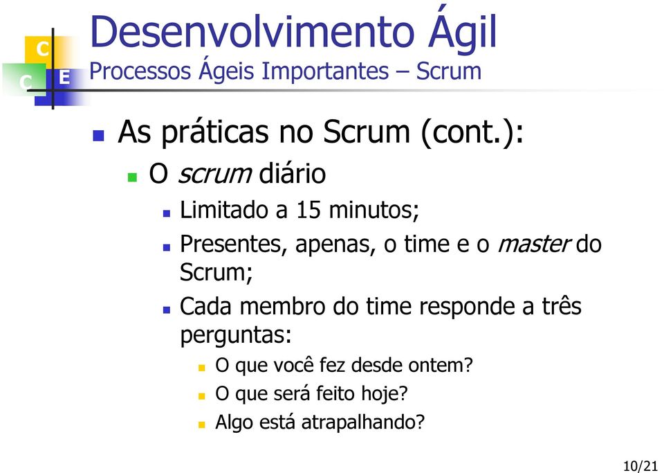 o time e o master do Scrum; ada membro do time responde a