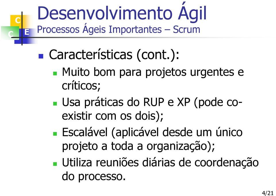 do RUP e XP (pode coexistir com os dois); scalável (aplicável