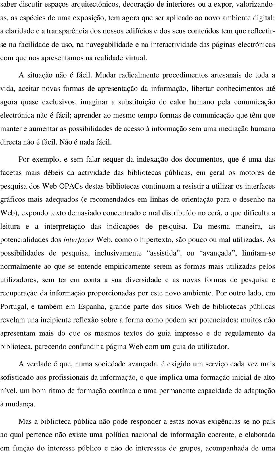 virtual. A situação não é fácil.