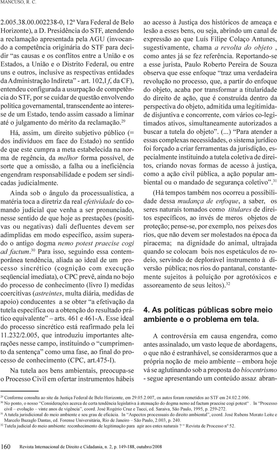 Federal, ou entre uns e outros, inclusive as respectivas entidades da Administração Indireta - art.