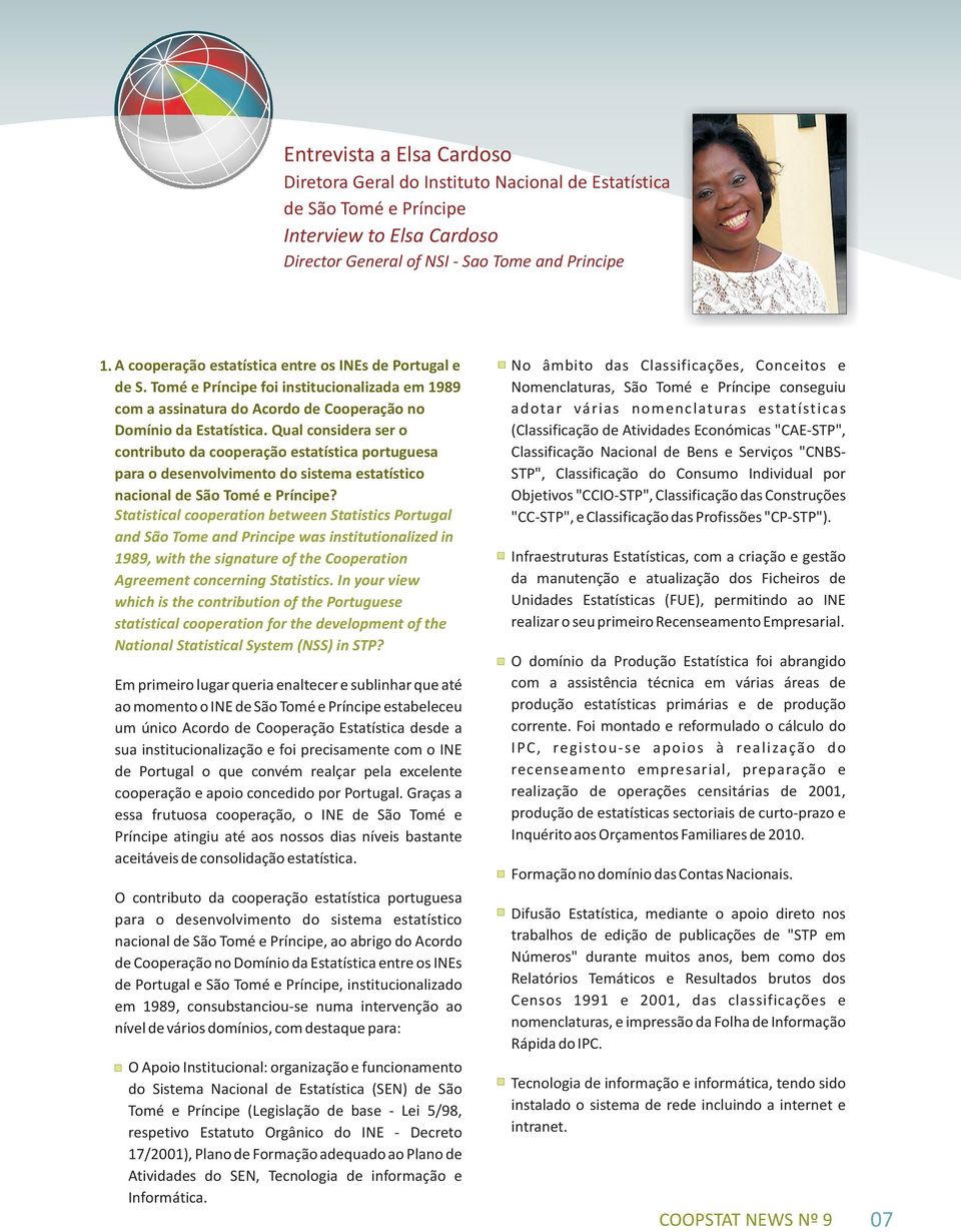 Qual considera ser o contributo da cooperação estatística portuguesa para o desenvolvimento do sistema estatístico nacional de São Tomé e Príncipe?