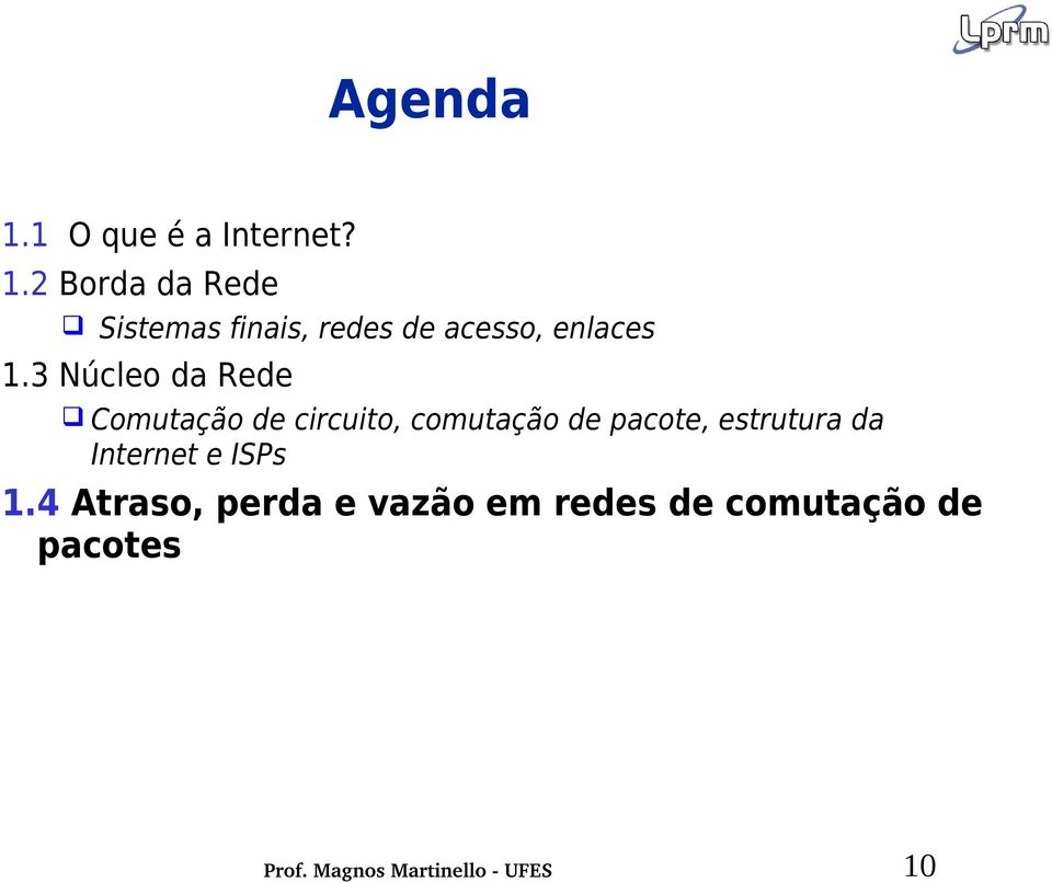 2 Borda da Rede Sistemas finais, redes de acesso, enlaces 1.