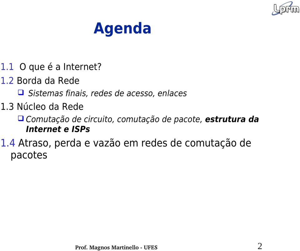 2 Borda da Rede Sistemas finais, redes de acesso, enlaces 1.