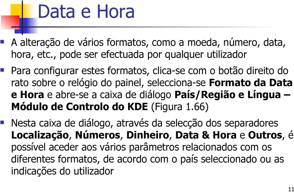 selecciona-se Formato da Data e Hora e abre-se a caixa de diálogo País/Região e Língua Módulo de Controlo do KDE (Figura 1.