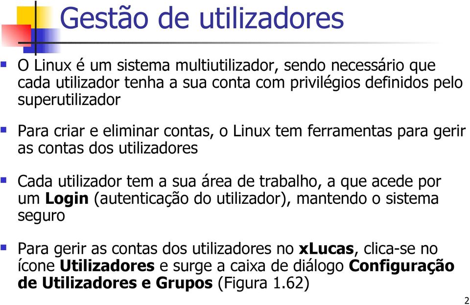 utilizador tem a sua área de trabalho, a que acede por um Login (autenticação do utilizador), mantendo o sistema seguro Para gerir as