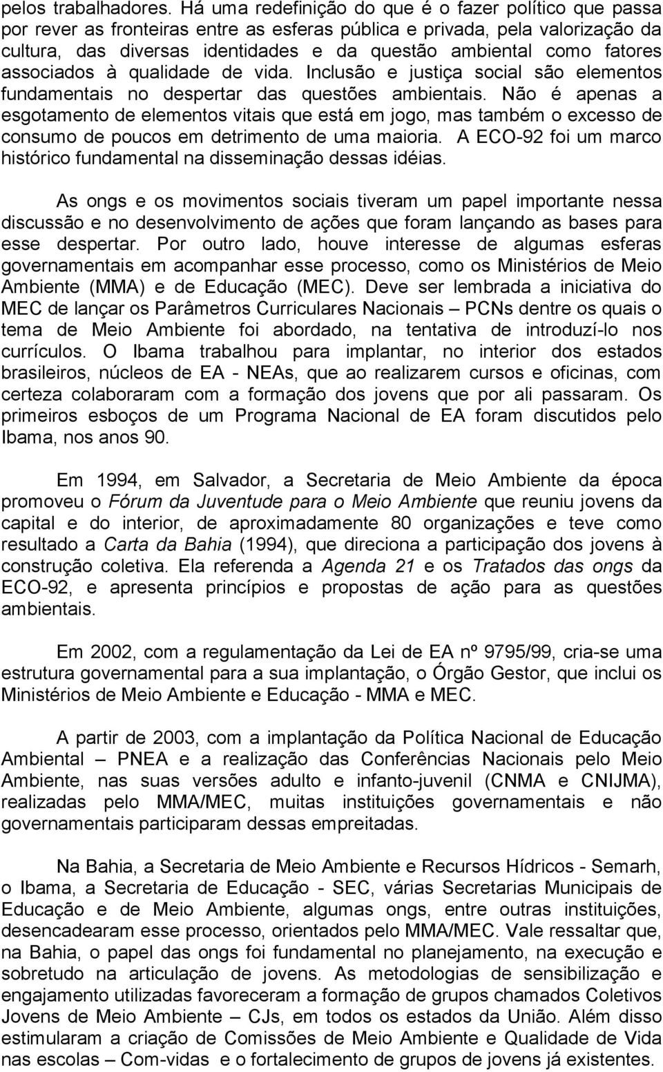 fatores associados à qualidade de vida. Inclusão e justiça social são elementos fundamentais no despertar das questões ambientais.